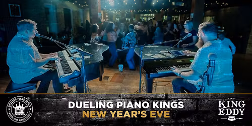SOLD OUT \u2014 New Year's Eve with Dueling Piano Kings at the King Eddy