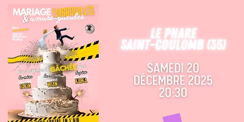 MARIAGE, EMBROUILLES & AMUSE-GUEULES - LE PHARE - SAINT-COULOMB