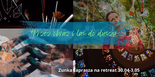 Przez obraz i las do duszy- maj\u00f3wkowy retreat