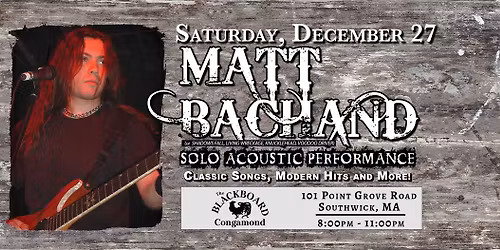 MATT BACHAND Solo Acoustic Performance @ The Blackboard Congamond - Southwick, MA | 8pm