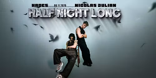 HALF NIGHT LONG w\/ HADES & NICOLAS JULIAN