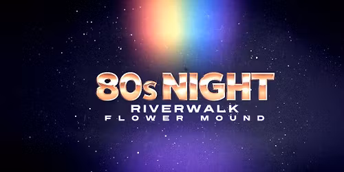 FLOWER MOUND 80s Night at THE RIVERWALK featuring LIVE MUSIC by 80s Mix Tape & DJ!