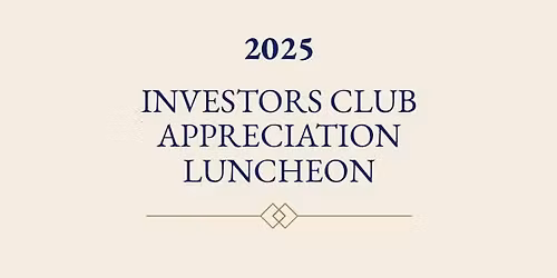2025 Investors Club Appreciation Luncheon