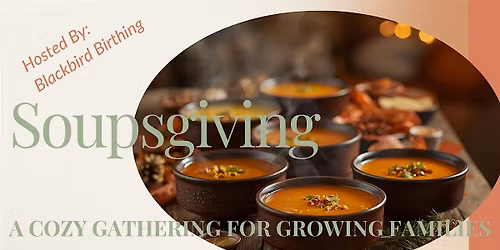 Soupsgiving: A Cozy Gathering for Growing Families