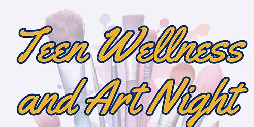 Teen Wellness and Art Night