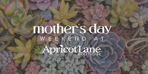 Mother's Day Weekend At Apricot Lane