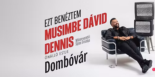 Musimbe Dennis \u00f6n\u00e1ll\u00f3 estje Domb\u00f3v\u00e1ron! M\u0171sorvezet\u0151: Sipos Orsolya