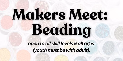 Makers Meet: Beading