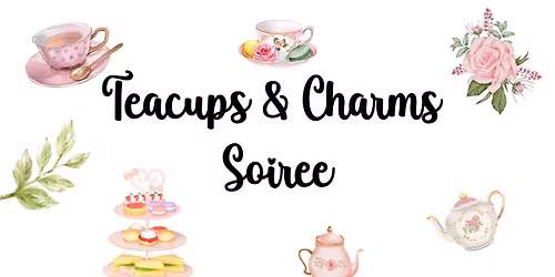 Teacups & Charms Soiree - Charleston