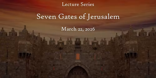 Lecture Series - Seven Gates of Jerusalem