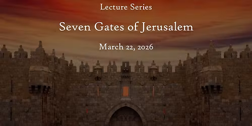 Lecture Series - Seven Gates of Jerusalem