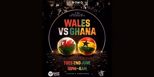 BOHO CARDIFF PRESENTS... THE OFFICIAL AFTER PARTY WALES VS GHANA