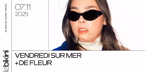 VENDREDI SUR MER + DE FLEUR - Le Bikini