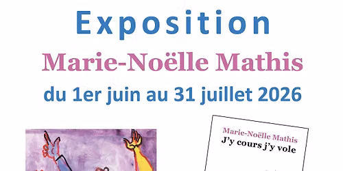 Exposition Marie-No\u00eblle Mathis \u201cJ'y cours, j'y vole\u201d