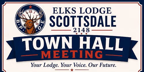  Town Hall Meeting \ud83e\udd8c Scottsdale Elks Lodge #2148