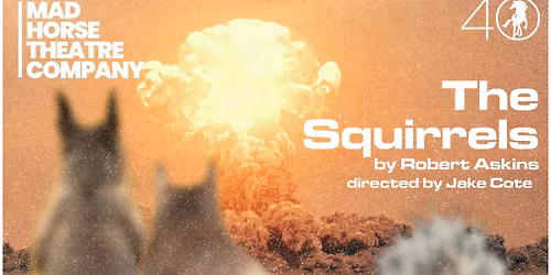 MHTC Presents: the Maine Premiere of THE SQUIRRELS by Robert Askins