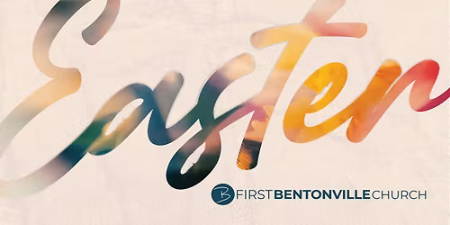 EASTER at First Bentonville Church (SATURDAY)