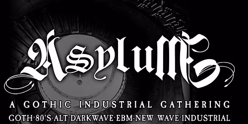 Asylum: A Gothic Industrial Gathering