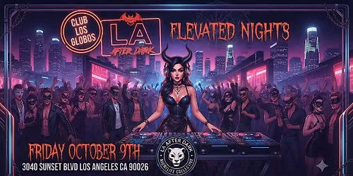 18 +FRIDAY OCTOBER 9TH  LA AFTER DARK LOS GLOBLES RSVP HERE
