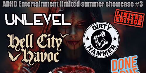 ADHD Entertainment limited summer showcase #3 UNLEVEL, HELL CITY HAVOC, DIRTY HAMMER, DONE IS DONE