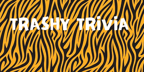 TRASHY TRIVIA
