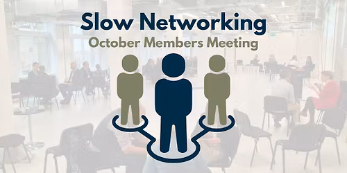 October Members Meeting - Slow Networking