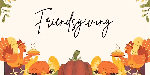 Friendsgiving Dinner 2025