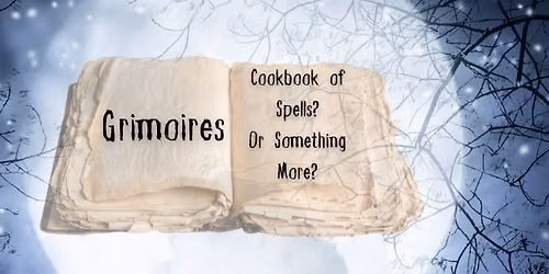 Grimoires - Cookbook of Spells? Or Something More?