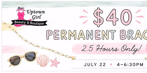 $40 Permanent Bracelets at Uptown Girl Beauty & Boutique