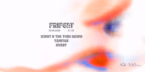 FRIFELT #5 \/\/ KUSHT & The To\u00f1o Drums \/ T\u00e2mitan \/ Huxby