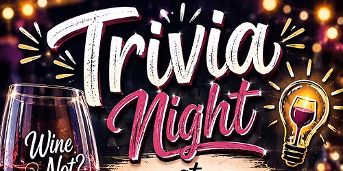 Wine Not? Trivia night!!