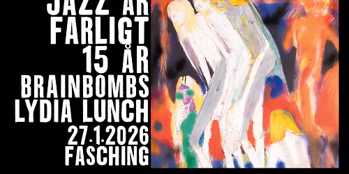Jazz \u00c4r Farligt 15: Brainbombs & Lydia Lunch | Fasching, Stockholm