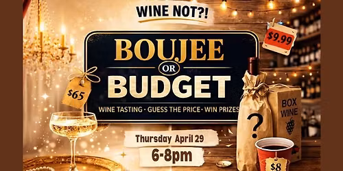 Wine Not?! Boujee or Budget