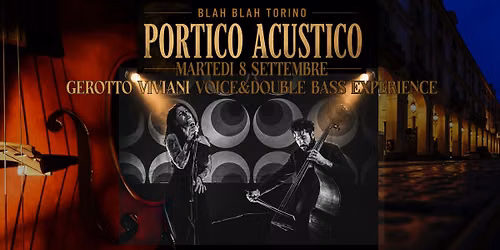 GEROTTO VIVIANI (voice & Doublebass Experience) live PORTICO ACUSTICO \/\/ BLAH BLAH