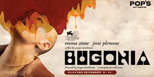 BUGONIA at Pop's Art Theater