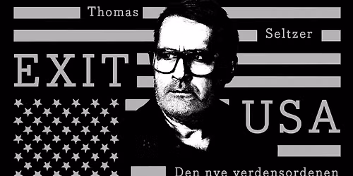 Thomas Seltzer: Exit USA - Den nye verdensordenen \/\/ Byscenen Trondheim