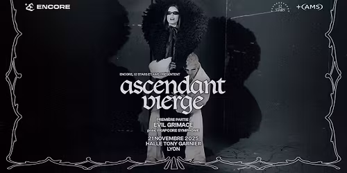 ENCORE : ascendant vierge + Evil Grimace - Halle Tony Garnier, Lyon