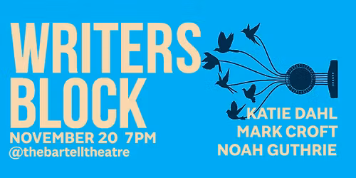 Writer\u2019s Block with Katie Dahl, Noah Guthrie & Mark Croft