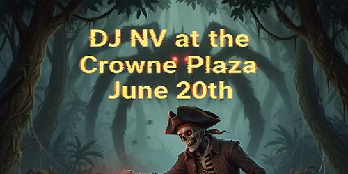 DJ NV at Crowne Plaza June 20th!