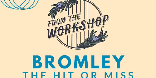 From The Workshop @ The Hit Or Miss, Bromley