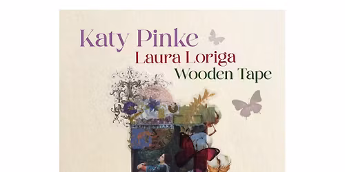 Katy Pinke, Laura Loriga & Wooden Tape
