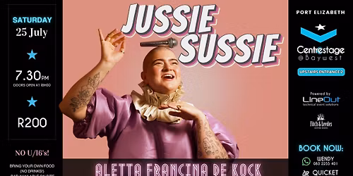 Aletta Francina de Kock: Jussie Sussie. 25 July at Centrestage@Baywest