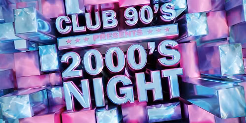 Club 90s Presents 2000s Night (18+)