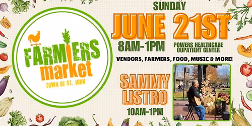 St. John Farmers Market\ud83e\uddd1\u200d\ud83c\udf3e- June 21st- 8am-1pm- Powers Healthcare Outpatient Center