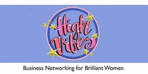 High Vibes - Business Networking for Brilliant Women
