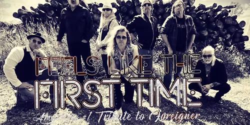 Foreigner Tribute: Feels Like The First Time- Fri., 6\/12, Doors 6:30 pm, Show 7:30 p.m.