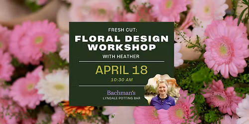 Fresh Cut Floral Design Workshop
