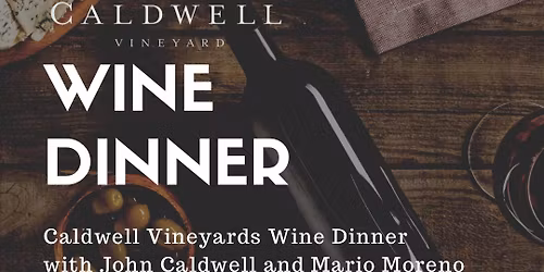 Save the Date! Caldwell Vineyards Wine Dinner with John Caldwell and Mario Moreno