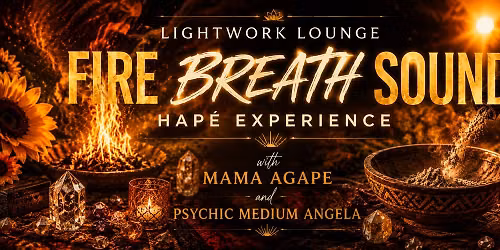 \ud83c\udf1e Solstice Fire, Breath & Sound Hap\u00e9 Experience with Mama Agape and Psychic Medium Angie \ud83c\udf1e