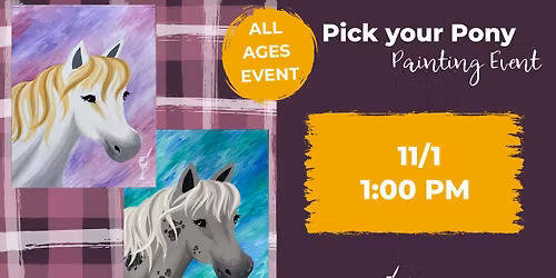 Family Fun Paint Sesh! Pick Your Pony 
